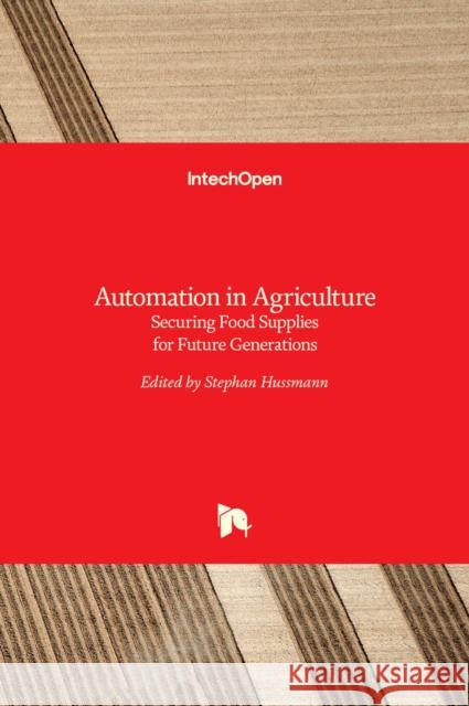 Automation in Agriculture: Securing Food Supplies for Future Generations Stephan Hussmann 9789535138730