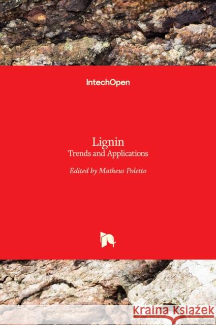 Lignin: Trends and Applications Matheus Poletto 9789535139010 Intechopen