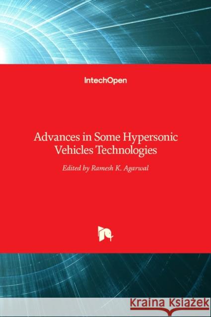 Advances in Some Hypersonic Vehicles Technologies Ramesh K. Agarwal 9789535139034 Intechopen