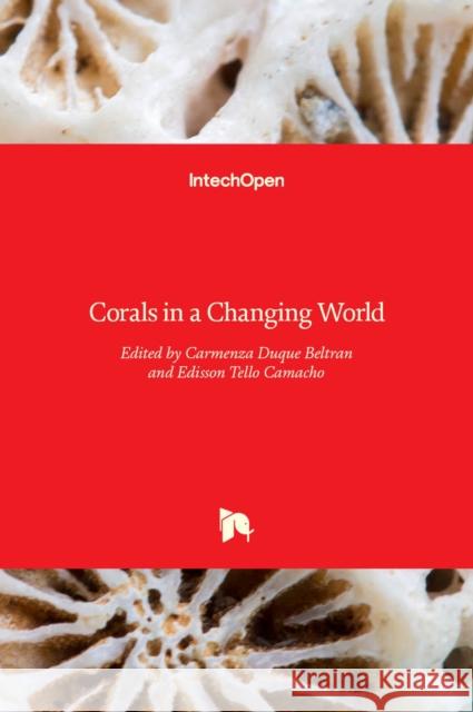 Corals in a Changing World Carmenza Duque Beltran, Edisson Tello Camacho 9789535139096 Intechopen