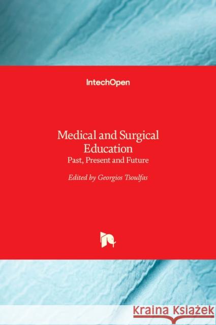 Medical and Surgical Education: Past, Present and Future Georgios Tsoulfas 9789535139416