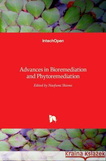 Advances in Bioremediation and Phytoremediation Naofumi Shiomi 9789535139577 Intechopen