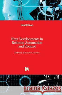 New Developments in Robotics Automation and Control Alex Lazinica 9789537619206