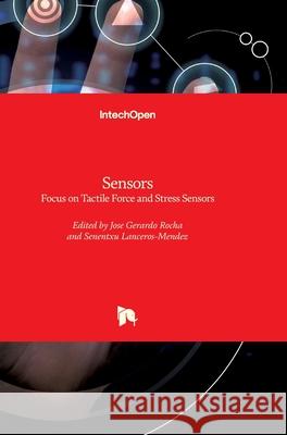 Sensors: Focus on Tactile Force and Stress Sensors Jose Gerard Senentxu Lanceros-Mendez 9789537619312 Intechopen