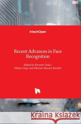 Recent Advances in Face Recognition Kresimir Delac Mislav Grgic Sonja Grgic 9789537619343