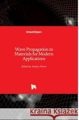 Wave Propagation in Materials for Modern Applications Andrey Petrin 9789537619657 Intechopen