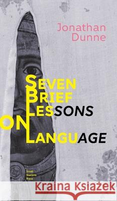 Seven Brief Lessons on Language Jonathan Dunne 9789543841295 Small Stations Press