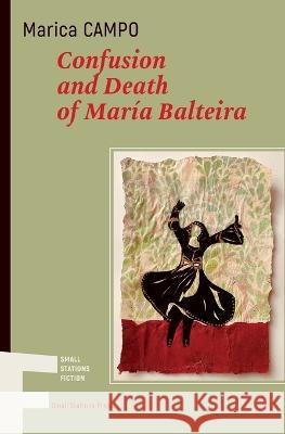 Confusion and Death of María Balteira Campo, Marica 9789543841332 Small Stations Press