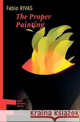The Proper Painting Fabio Rivas Jonathan Dunne 9789543841530 Small Stations Press