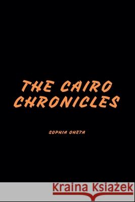 The Cairo Chronicles Oheta Sophia 9789545639838 OS Pub