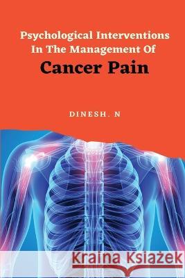 Psychological Interventions In The Management Of Cancer Pain Dinesh N 9789548071956 Independent Author