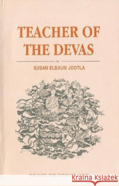 Teacher of the Devas: Buddha's Relationship with the Gods S. Elbaum Jootla 9789552401602