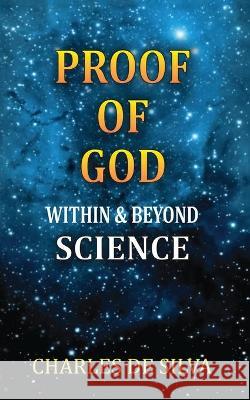 Proof of God Within & Beyond Science Charles de Silva 9789555177405 Notion Press