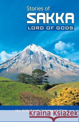 Stories of Sakka, Lord of Gods Ven Kiribathgoda Gnananand 9789556870527 Mahamegha Publishers
