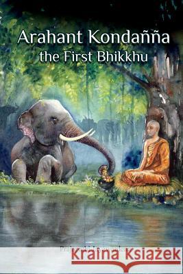 Arahant Kondanna the First Bhikkhu Prajapathi Jayawardena 9789556871685