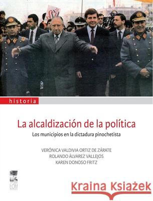 La alcaldizaci?n de la pol?tica Ver?nica Valdivia 9789560003751 Lom Ediciones