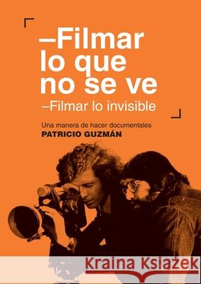 Filmar lo que no se ve Patricio Guzman 9789560016485 Lom Ediciones