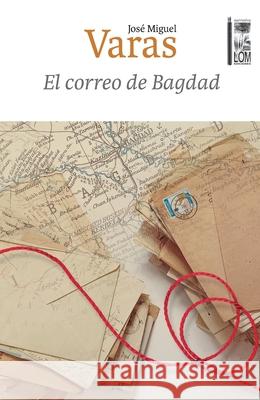 El correo de Bagdad Jos? Miguel Varas 9789560016799 Lom Ediciones