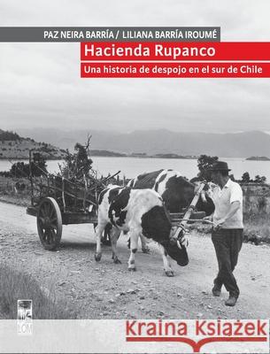 Hacienda Rupanco Paz Neira Liliana Barria 9789560017222 Lom Ediciones