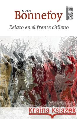 Relato en el frente chileno Michel Bonnefoy 9789560017239 Lom Ediciones