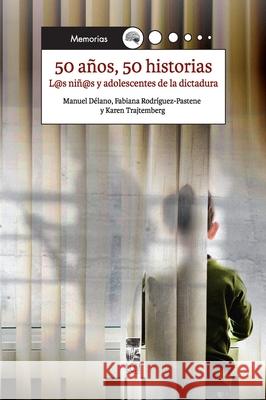 50 a?os, 50 historias Manuel D?lan Fabiana Rodr?guez-Pasten Karen Trajtember 9789560017284 Lom Ediciones