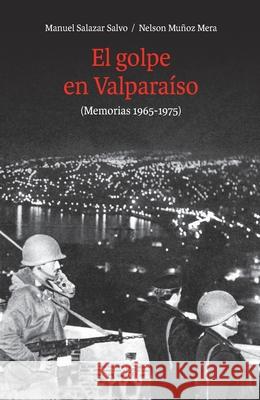 El golpe en Valpara?so Manuel Salazar Nelson Mu?oz 9789560017314 Lom Ediciones