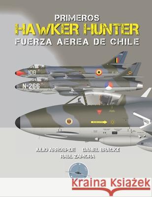 Primeros Hawker Hunter de la Fuerza Aérea de Chile Raúl Zamora, Daniel Brackx, Cristian Marambio 9789560925527