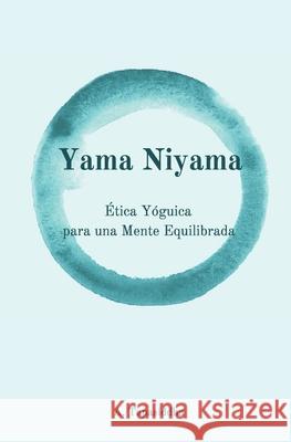 Yama Niyama: Ética Yóguica para una Mente Equilibrada Tapasiddha, Ananda 9789560945716 Ananda Marga Chile