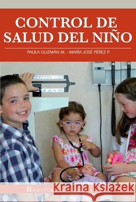Control de salud del niño Guzmán M., Paula, Pérez P., María José 9789561123885