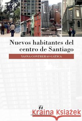 Nuevos habitantes del centro de Santiago Yasna Contrera 9789561125148 Editorial Universitaria de Chile
