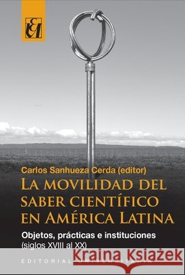 La movilidad del saber cient?fico en Am?rica Latina Carlos Sanhuez 9789561125766 Editorial Universitaria de Chile