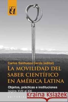 La movilidad del saber cient?fico en Am?rica Latina Carlos Sanhuez 9789561125766 Editorial Universitaria de Chile