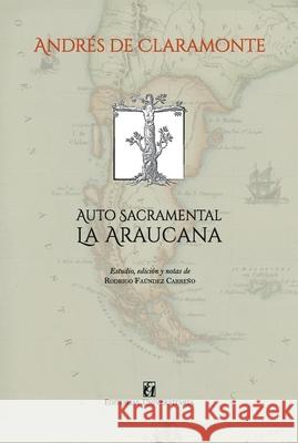 Auto sacramental La Araucana Andr?s d Rodrigo Fa?nde 9789561125889 Editorial Universitaria de Chile