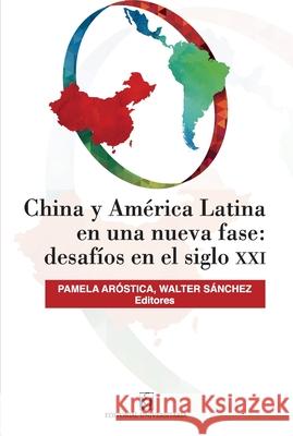 China y Am?rica Latina en una nueva fase: desaf?os en siglo XXI Pamela Ar?stica Walter S?nchez 9789561126268 Editorial Universitaria de Chile
