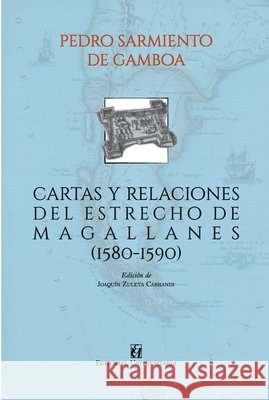 Cartas y relaciones del Estrecho de Magallanes (1580-1590) Pedro Sarmient Joaqu?n Zulet 9789561128842 Editorial Universitaria de Chile