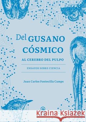 Del gusano c?smico al cerebro del pulpo Juan Carlos Fontecill 9789561427006 Ediciones Ucsh