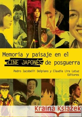 Memoria y paisaje en el cine japon?s de postguerra Pedro Lacobell Claudia Lir 9789561427075 Ediciones Ucsh