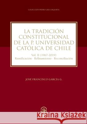 La tradici?n constitucional de la Pontificia Universidad Cat?lica de Chile Jos? Francisco Garc? 9789561427334