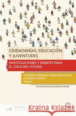 Ciudadan?as, educaci?n y juventudes Crist?bal Villalobos Mar A. Jes S. Morel Ernesto Trev 9789561428829 Ediciones Ucsh