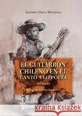 El guitarr?n chileno en el canto a lo poeta Alfonso Ureta 9789561430389 Ediciones Ucsh