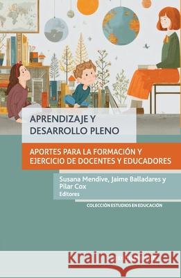 Aprendizaje y desarrollo pleno Susana Mendive Jaime Balladares Pilar Cox 9789561434660 Ediciones Ucsh