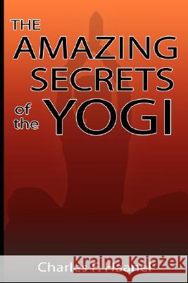 The Amazing Secrets of the Yogi Charles F Haanel 9789562912402 www.bnpublishing.com