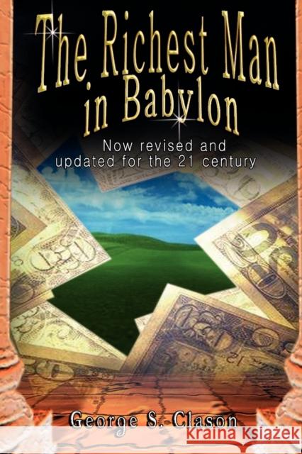 The Richest Man in Babylon: Now Revised and Updated for the 21st Century Clason, George Samuel 9789562913799 WWW.Bnpublishing.com