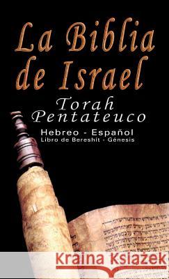 La Biblia de Israel : Torah Pentateuco: Hebreo - Espanol: Libro de Bereshit - Genesis Uri Trajtmann Yoram Rovner 9789562913874 WWW.Bnpublishing.com