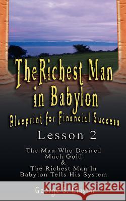 The Richest Man in Babylon: Blueprint for Financial Success - Lesson 2: Seven Remedies for a Lean Purse, the Debate of Good Luck & the Five Laws O Clason, George Samuel 9789562914192