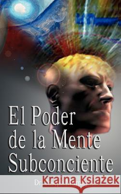 El Poder De La Mente Subconsciente ( The Power of the Subconscious Mind ) Murphy, Joseph 9789562914338