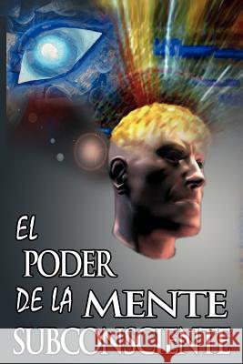 El Poder De La Mente Subconsciente ( The Power of the Subconscious Mind ) Dr Joseph Murphy, Dr Joseph Murphy 9789562914345 www.bnpublishing.com