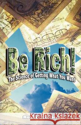 Be Rich !: The Science of Getting What You Want Collier, Robert 9789562914444 WWW.Bnpublishing.com