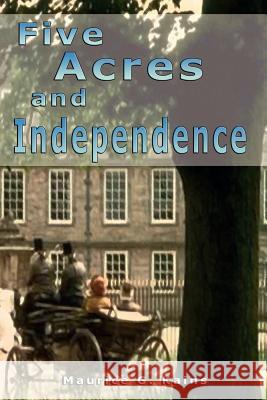 Five Acres and Independence Maurice G. Kains 9789562914468 WWW.Bnpublishing.com