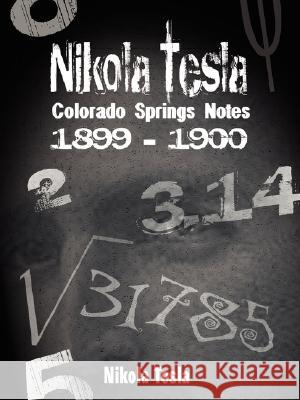 Nikola Tesla: Colorado Springs Notes, 1899-1900 Nikola Tesla 9789562914628 www.bnpublishing.com